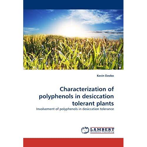 Characterization Of Polyphenols In Desiccation Tolerant Plants: Involvement Of Polyphenols In Desiccation Tolerance