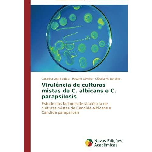Virulência De Culturas Mistas De C. Albicans E C. Parapsilosis: Estudo Dos Factores De Virulência De Culturas Mistas De Candida Albicans E Candida Parapsilosis