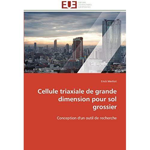 Cellule Triaxiale De Grande Dimension Pour Sol Grossier: Conception D'un Outil De Recherche (Omn.Univ.Europ.)