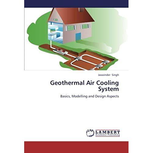 Geothermal Air Cooling System: Basics, Modelling And Design Aspects