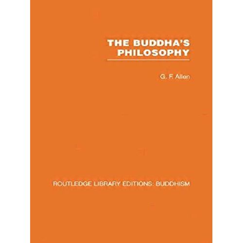 The Buddha's Philosophy: Selections From The Pali Canon And An Introductory Essay: 1 (Routledge Library Editions: Buddhism)