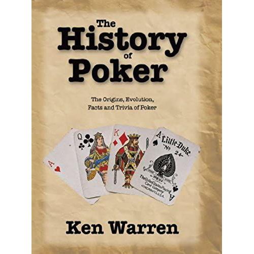 The History Of Poker: The Origins, Evolution, Facts And Trivia Of Poker