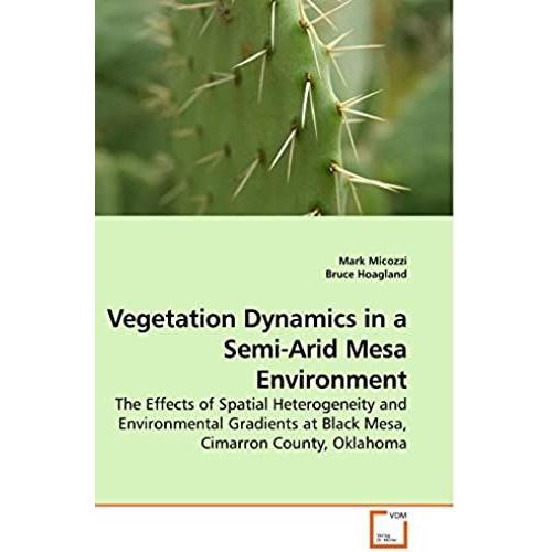 Vegetation Dynamics In A Semi-Arid Mesa Environment: The Effects Of Spatial Heterogeneity And Environmental Gradients At Black Mesa, Cimarron County, Oklahoma