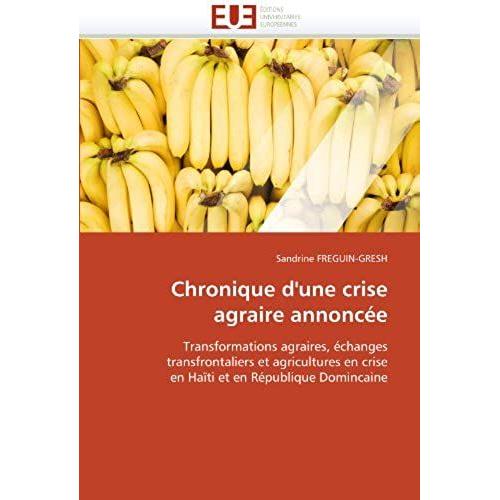 Chronique D'une Crise Agraire Annoncée: Transformations Agraires, Échanges Transfrontaliers Et Agricultures En Crise En Haïti Et En République Domincaine (Omn.Univ.Europ.)