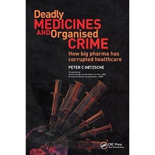 Deadly Medicines And Organised Crime: How Big Pharma Has Corrupted Healthcare