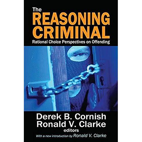 The Reasoning Criminal: Rational Choice Perspectives On Offending