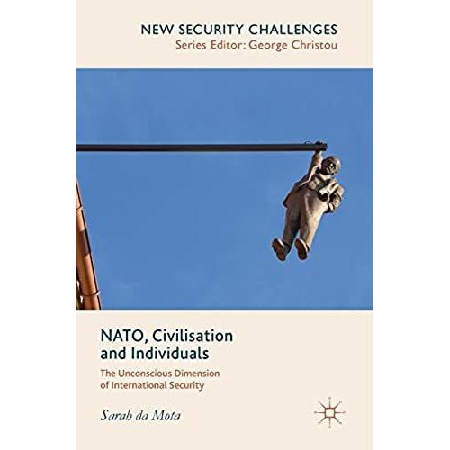 Nato, Civilisation And Individuals: The Unconscious Dimension Of International Security (New Security Challenges)