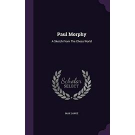 The Knight of New Orleans, the Pride and the Sorrow of Paul Morphy by Matt  Fullerty, Paperback