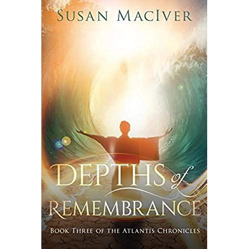 Depths Of Remembrance: Book Three Of The Atlantis Chronicles