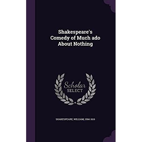 Shakespeare's Comedy Of Much Ado About Nothing