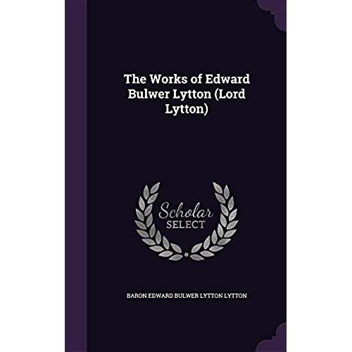 The Works Of Edward Bulwer Lytton (Lord Lytton)