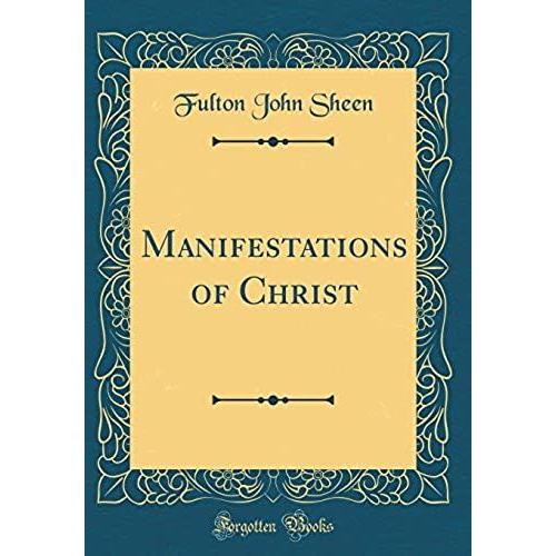 Manifestations Of Christ (Classic Reprint)