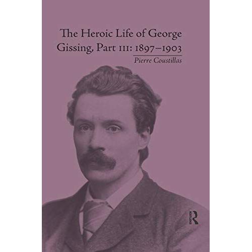 The Heroic Life Of George Gissing, Part Iii: 1897ï¿¿1903