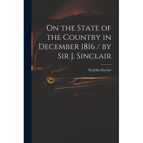 On The State Of The Country In December 1816 / By Sir J. Sinclair