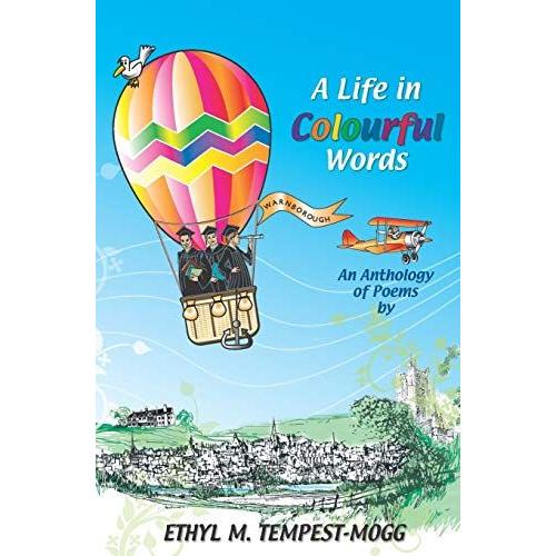 A Life In Colourful Words: An Anthology Of Poems By Ethyl M. Tempest-Mogg