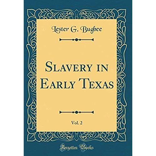 Slavery In Early Texas, Vol. 2 (Classic Reprint)