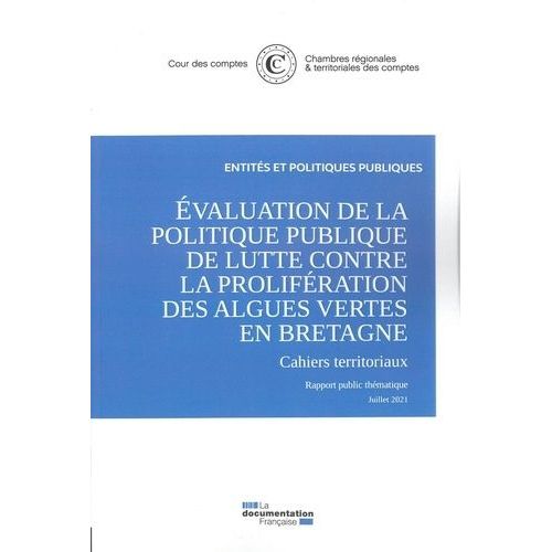 Evaluation De La Politique Publique De Lutte Contre La Prolifération Des Algues Vertes En Bretagne - 2 Volumes : Rapport Public Thématique - Cahiers Territoriaux