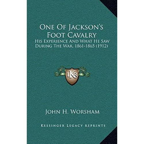 One Of Jackson's Foot Cavalry: His Experience And What He Saw During The War, 1861-1865 (1912)