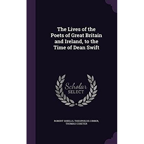 The Lives Of The Poets Of Great Britain And Ireland, To The Time Of Dean Swift