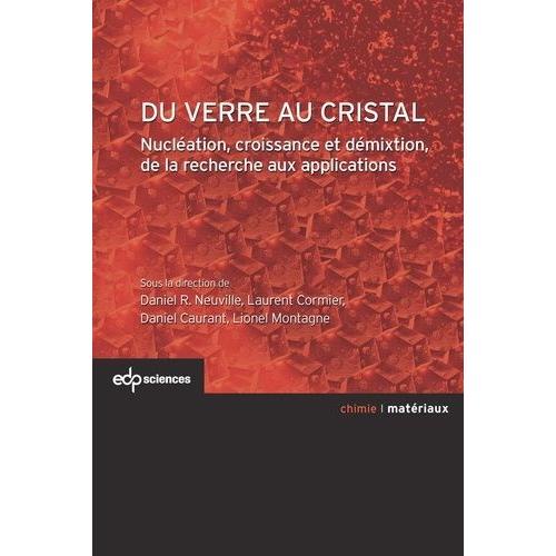 Du Verre Au Cristal - Nucléation, Croissance Et Démixtion, De La Recherche Aux Applications