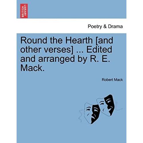 Round The Hearth [And Other Verses] ... Edited And Arranged By R. E. Mack.
