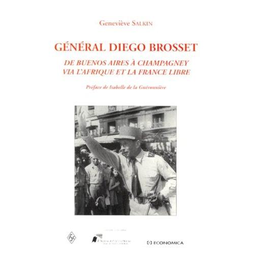 General Diego Brosset - De Buenos Aires A Champagney Via L'afrique Et La France