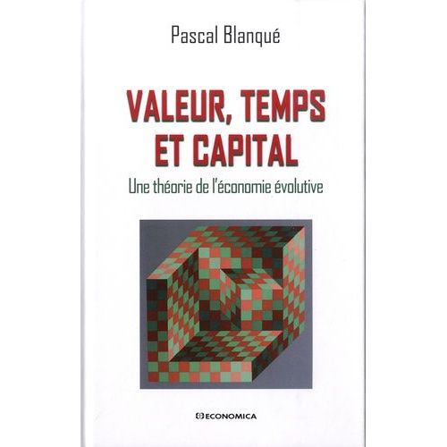 Valeur, Temps Et Capital - Une Théorie De L'économie Évolutive