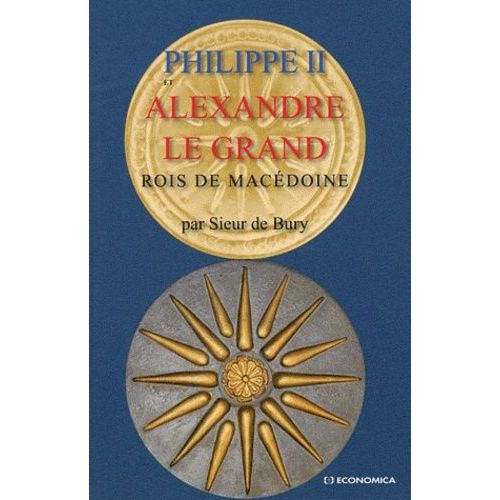 Philippe Ii Et Alexandre Le Grand - Rois De Macédoine