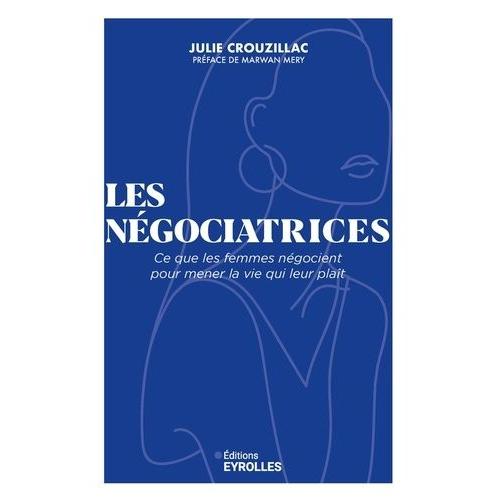 Les Négociatrices - Ce Que Les Femmes Négocient Pour Mener La Vie Qui Leur Plaît