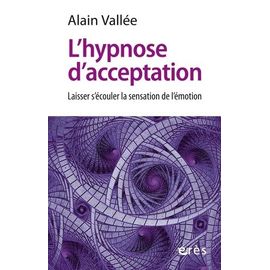 L'hypnose D'acceptation - Laisser S'écouler La Sensation De L'émotion
