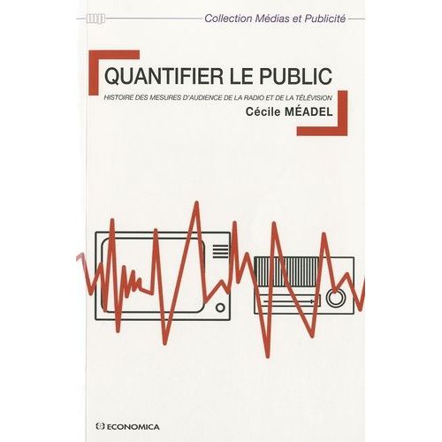 Quantifier Le Public - Histoire Des Mesures D'audience De La Radio Et Dela Télévision