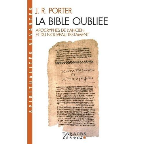 La Bible Oubliée - Apocryphes De L'ancien Et Du Nouveau Testament