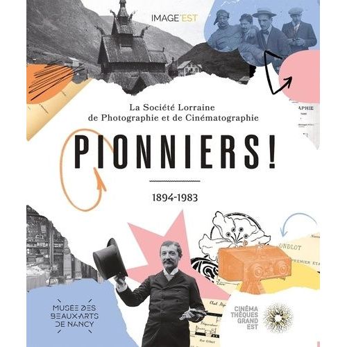 Pionniers ! - La Société Lorraine De Photographie Et De Cinématographie (1894-1983)