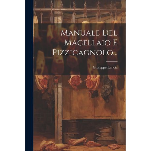 Manuale Del Macellaio E Pizzicagnolo...