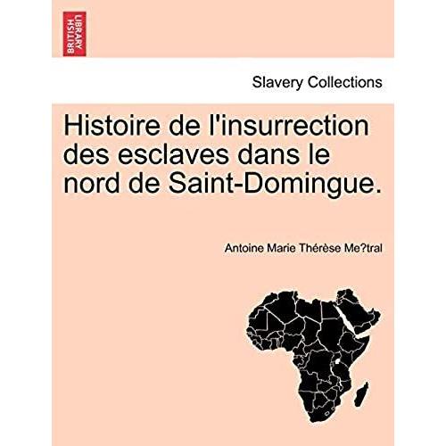 Histoire De L'insurrection Des Esclaves Dans Le Nord De Saint-Domingue.