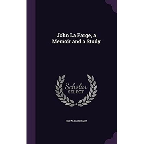 John La Farge, A Memoir And A Study