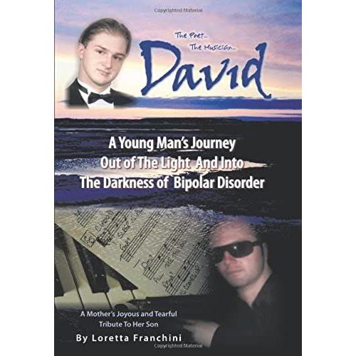 David: A Young Man's Journey Out Of The Light And Into The Darkness Of Bipolar Disorder