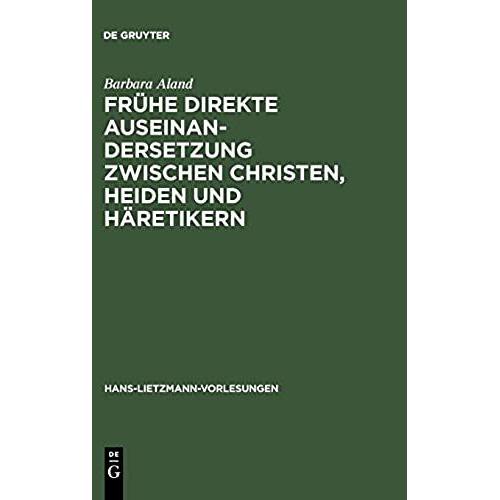 Fruhe Direkte Auseinandersetzung Zwischen Christen, Heiden Und Haretikern (Hans-Lietzmann-Vorlesungen)