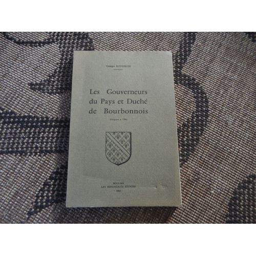 Les Gouverneurs Du Pays Et Duché De Bourbonnais - (Origines À 1720)
