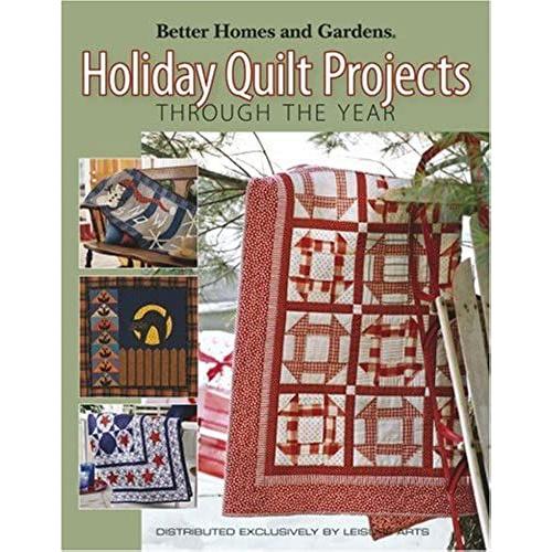 Better Homes And Gardens Holiday Quilt Projects Through The Year (Leisure Arts #4143)