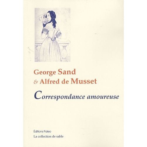 George Sand Et Alfred De Musset - Correspondance Amoureuse