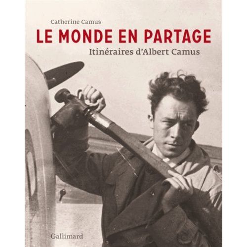 Le Monde En Partage - Itinéraires D'albert Camus