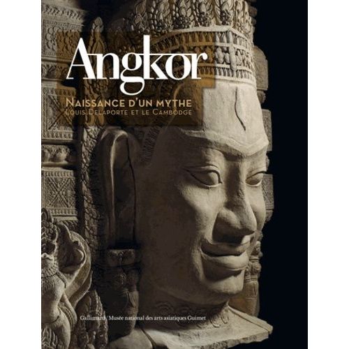 Angkor, Naissance D'un Mythe - Louis Delaporte Et Le Cambodge