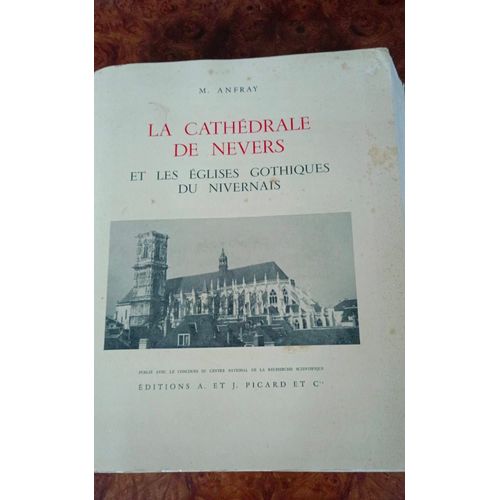 La Capitale De Nevers Et Les Églises Gothiques Du Nivernais Par M.Anfray Aux Éditions Picard Année 1964