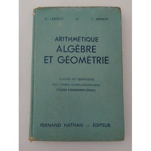 C. Lebossé / C. Hémery - Arithmétique Algèbre Et Géométrie Classe De Quatrième 