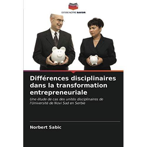 Différences Disciplinaires Dans La Transformation Entrepreneuriale: Une Étude De Cas Des Unités Disciplinaires De L'université De Novi Sad En Serbie (French Edition)