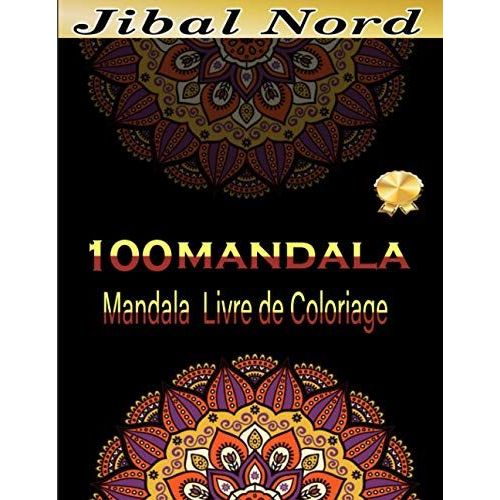 100 Mandala Mandala Livre De Coloriage: Livre De Coloriage Pour Adultes Avec De Beaux Mandalas Conçus Pour Apaiser L'âme Broché (French Edition)