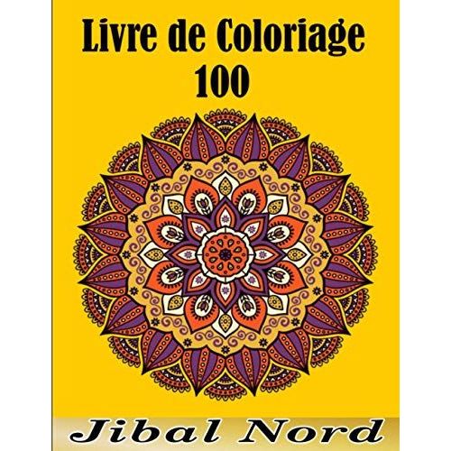 Livre De Coloriage 100: Grands Mandalas À Colorier Pour Se Détendre,Livre De Coloriage World Of Mandala: Pour Les Adultes (French Edition)