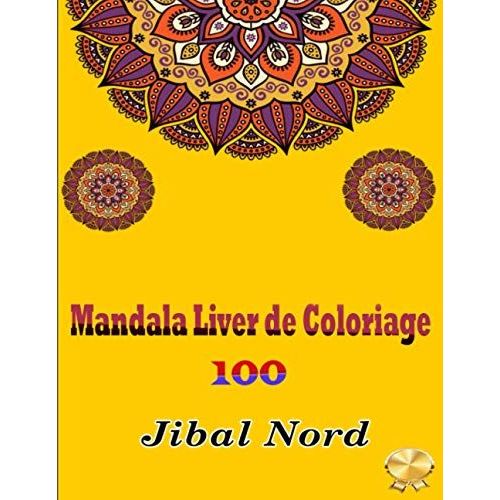 Mandala Liver De Coloriage 100: 100 Livres De Coloriage Pour Adultes Avec De Beaux Dessins De Mandalas (French Edition)
