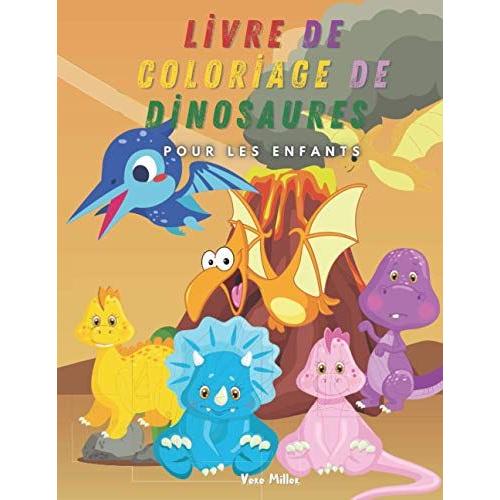 Livre De Coloriage De Dinosaures Pour Les Enfants: 30 Images Cool Et Étonnantes Avec Des Dinosaures | Coloriage Amusant Et Faits Impressionnants Pour ... Parfait Pour Votre Enfant (French Edition)